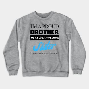 I&#39;m a proud brother of a super awesome sister - she bought me this Crewneck Sweatshirt